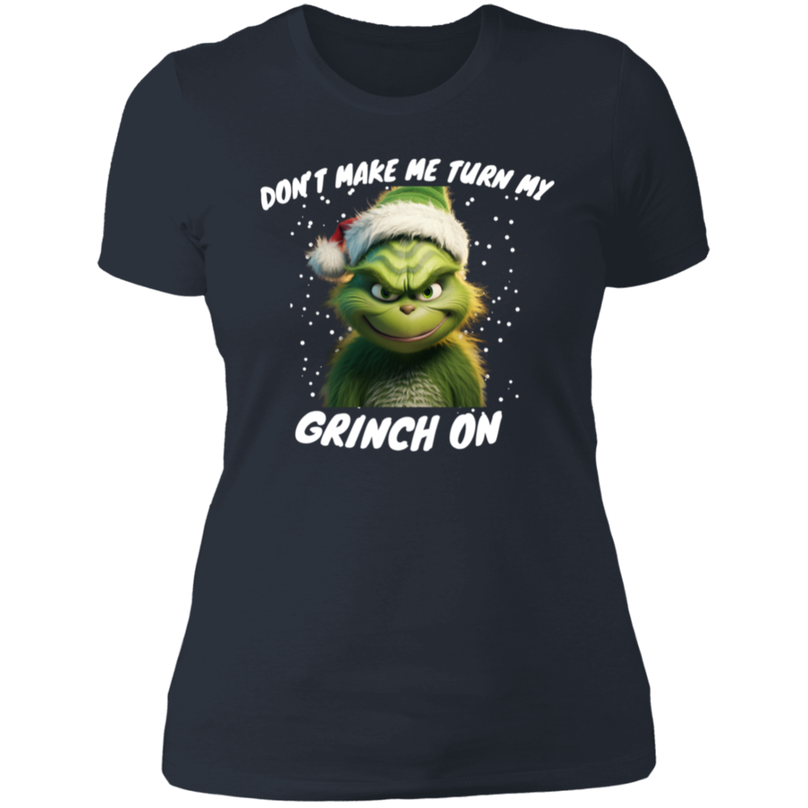 Funny Grinch shirt "dont make me " Ladies'  T-Shirt