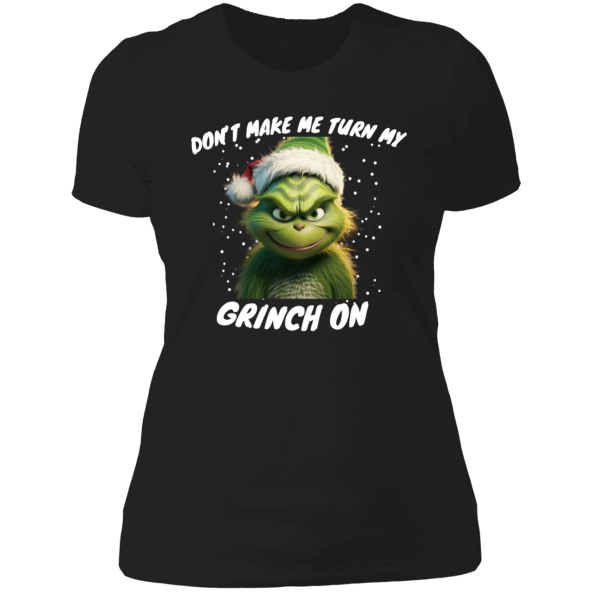 Funny Grinch shirt "dont make me " Ladies'  T-Shirt