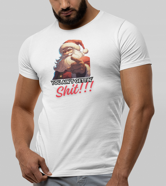 Funny Men Christmas shirt "YOU AINT GETTING SHIT"